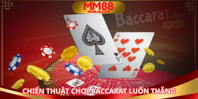 Bật mí chiến thuật Baccarat bất bại từ những người chơi có kinh nghiệm 